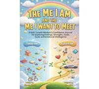 The Me I Am and the Me I Want to Meet: A Kids’ Growth Mindset and Confidence Journal for Exploring Feelings, Strengths, and Goals