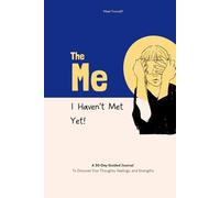 The Me I Haven’t Met Yet: A 30-Day Guided Journal for Self-Discovery, Mindfulness, and Reflection - Build Self-Compassion, Notice Your Growth, and Explore Your Inner World