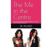 The Me in the Centre: How Self-Centered Thinking Affects Our Life, Love, and Inner Balance