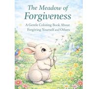 The Meadow of Forgiveness: A Gentle Coloring Journey for Kids to Let Go, Heal, and Grow