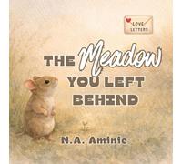 The Meadow You Left Behind: A Quiet Picture Book About Courage, Friendship, and Finding Your Voice (Love Letters)