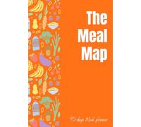 The Meal Map: A 90-Day Food & Wellness Planner: Plan, Track, and Navigate Your Way to Healthier Eating!