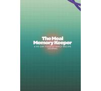 The Meal Memory Keeper: A 90-Day Food & Family Recipe Journal