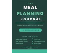 The Meal Planning Journal: 12-Week Weekly Meal Planner with Daily Nutrition Tracker, Grocery List, Calorie Log, Macro Tracking, and Recipe Index for Healthy Eating and Weight Loss