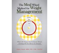 The Meal Wheel Method for Weight Management: What Life Wants You To Know About Getting Off The Merry-Go-Round
