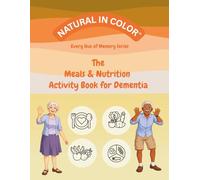 The Meals & Nutrition Activity Book for Dementia Support: 70 Gentle Repetitive ADL Activities for Memory, Dementia & Alzheimer's (Every Hue of Memory Series)