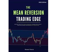 The Mean Reversion Trading Edge: Master the Art of Mean Reversion Trading with Short-Term Rule Based Strategies with Indicators (The Day Traders Edge for 2026)