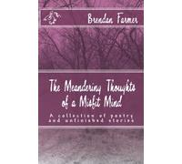The Meandering Thoughts of a Misfit Mind: A collection of poetry and unfinished stories
