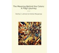The Meaning Behind the Colors: A Flag's Journey (Classic Books)