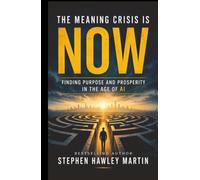 The Meaning Crisis Is Now: Finding Purpose and Prosperity in the Age of AI