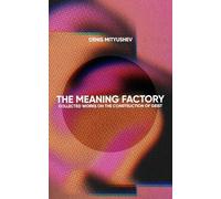 The Meaning Factory: Collected Works on the Construction of Geist