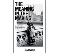 The Meaning in the Making: The How and Why Behind Our Human Need to Create