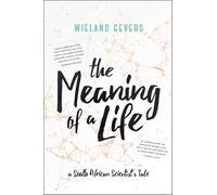 The Meaning of a Life: A South African Scientist's Tale