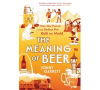 The Meaning of Beer: The Surprising Story of how Beer Made Us