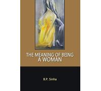 THE MEANING OF BEING A WOMAN
