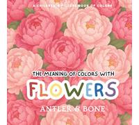 The Meaning of Colors with Flowers: A Whimsical Children's Picture Book about Colors, Emotions, and Flowers. a Gentle Introduction to Feelings, Color ... for Toddlers and Kids (Books on Colors)