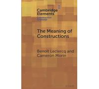The Meaning of Constructions (Elements in Construction Grammar)