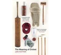 The Meaning of Cricket: Or, How to Waste Your Life on an Inconsequential Sport