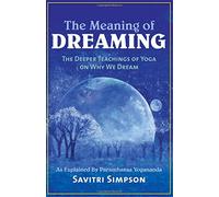 The Meaning of Dreaming: The Deeper Meaning of Yoga on Why We Dream as Explained by Paramhansa Yogananda