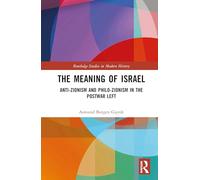 The Meaning of Israel: Anti-Zionism and Philo-Zionism in the Postwar Left (Routledge Studies in Modern History)