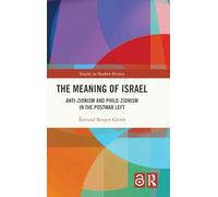 The Meaning of Israel: Anti-Zionism and Philo-Zionism in the Postwar Left (Routledge Studies in Modern History)