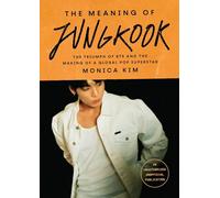 The Meaning of Jungkook: The Triumph of BTS and the Making of a Global Pop Superstar