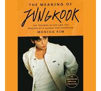 The Meaning of Jungkook: The Triumph of Bts and the Making of a Global Pop Superstar