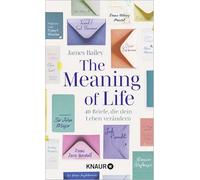 The Meaning of Life: 40 Briefe, die dein Leben verändern