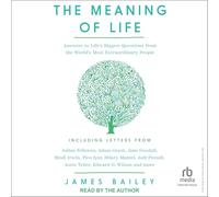 The Meaning of Life: Answers to Life's Biggest Questions from the World's Most Extraordinary People