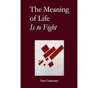 The Meaning of Life Is to Fight: A Collection Of Poems