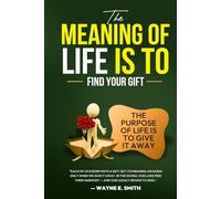 The Meaning of life is to Find Your Gift: The Purpose of life is to give it away