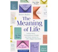 The Meaning of Life: Letters from Extraordinary People and their Answer to Life's Biggest Question