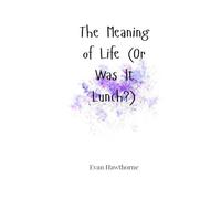 The Meaning of Life (Or Was It Lunch?)