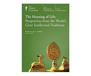 The Meaning of Life: Perspectives From the World's Great Intellectual Traditions