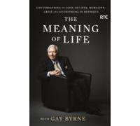 The Meaning Of Life With Gay Byrne (ebook)
