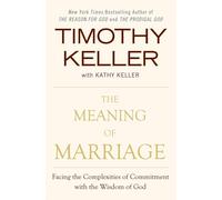 The Meaning of Marriage: Facing the Complexities of Commitment with the Wisdom of God