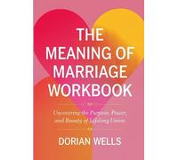 The Meaning Of Marriage Workbook: Uncovering the Purpose, Power, and Beauty of Lifelong Union