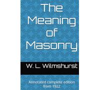 The Meaning of Masonry: Annotated complete edition from 1922