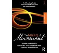 The Meaning of Movement: Embodied Developmental, Clinical, and Cultural Perspectives of the Kestenberg Movement Profile