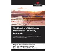 The Meaning of Multilingual Intercultural Community Education: A pedagogical approach to the cultural strengthening of the Chachi nationality in Ecuador.