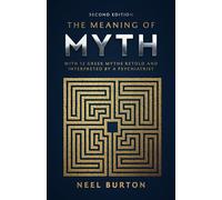 The Meaning of Myth: With 12 Greek Myths Retold and Interpreted by a Psychiatrist (Ancient Wisdom)