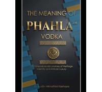 The Meaning of PHAHLA Vodka: An Entrepreneurial Journey of Heritage, Identity and African Luxury