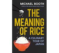 The Meaning of Rice: A Culinary Tour of Japan [Idioma Inglés]