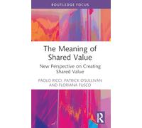 The Meaning of Shared Value: New Perspective on Creating Shared Value (Routledge Frontiers of Political Economy)
