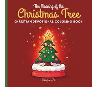 The Meaning of the Christmas Tree: Christian Devotional Coloring Book for Kids, Teens and Families