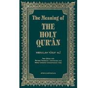 The Meaning of the Holy Qur'an: New Edition with Arabic Text and Revised Translation, Commentary and Newly Compiled Comprehensive Index