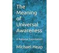 The Meaning of Universal Awareness: A Rational Foundation