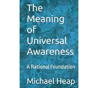 The Meaning of Universal Awareness: A Rational Foundation