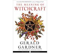 The Meaning of Witchcraft: Weiser Classics