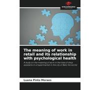 The meaning of work in retail and its relationship with psychological health: A study on the meaning of work in the lives of shop assistants in a hypermarket in the city of Belo Horizonte